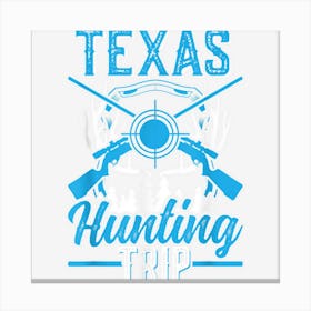 Texas Hunting Trip Hunt Deer Hunter Canvas Print