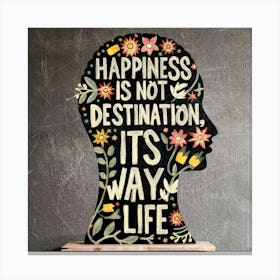Happiness Is Not Destination It'S Way Life Canvas Print