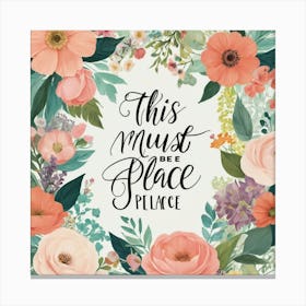 This Must Be The Place Floral Typography Art Print 3 Canvas Print