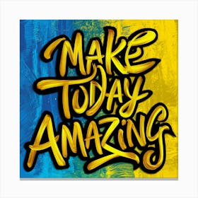 Make Today Amazing 4 Canvas Print