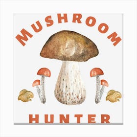 Mushroom Hunter Huntress Shirt For Men & Women Fungi Forager Canvas Print