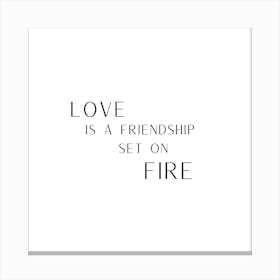 Love is A Friendship Set On Fire Romantic Cool Quote Black and White Canvas Print