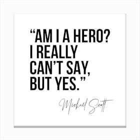Am I A Hero Michael Scott Quote Canvas Print