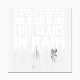 All Those Moments Will Be Lost In Time Canvas Print