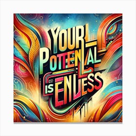 Artistic Presentation Of A Motivational Quote Your Potential Is Endless In A Vibrant, Abstract Background With Bold, Stylized Typography Canvas Print