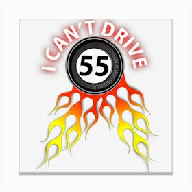 I Cant Drive 55 Flames Speeding Race Canvas Print