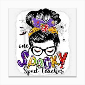 One Spooky Sped Teacher Messy Bun Happy Halloween Gifts Canvas Print