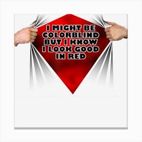 I Might Be Colorblind But I Know I Look Good In Red Canvas Print