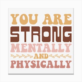 You Are Strong Mentally And Physically Canvas Print