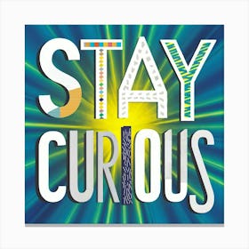 Stay Curious Canvas Print