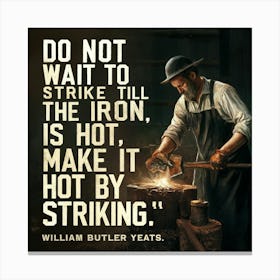 Don'T Strike Iron Is Hot Make It Striking Canvas Print