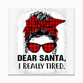 Bleached Buffalo Plaid Messy Bun Dear Santa I Really Tired Canvas Print