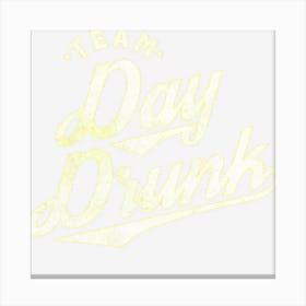 Team Day Drunk Funny Drinking For Alcohol Lovers Canvas Print