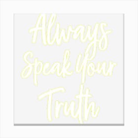 Inspirational, Always Speak Your Truth Canvas Print