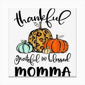 Thankful Grateful Blessed Momma Pumpkin Fall Thanksgiving Canvas Print