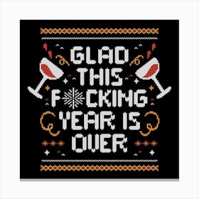 Glad This Fucking Year is Over - Funny Ugly Sweater Gift 1 Canvas Print