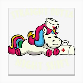 Funny Straight Outta Night Shift For Nurse Unicorns Canvas Print