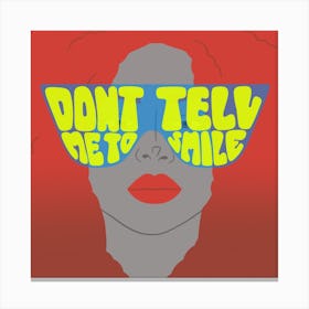 Dont Tell Me To Smile Square Canvas Print