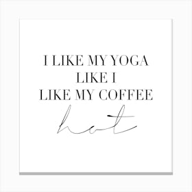 I Like My Yoga Like I Like My Coffee Hot Square Canvas Print