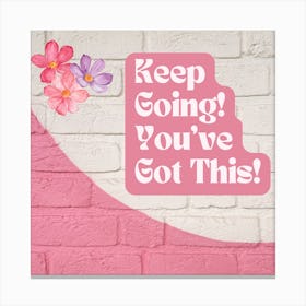 Keep Going You'Ve Got This Canvas Print