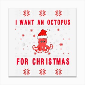 I Want A Octopus For Christmas Funny This Is My Ugly Sweater Canvas Print