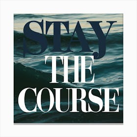 Stay The Course 35 Canvas Print