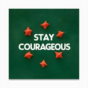 Stay Courageous Canvas Print