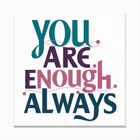 You Are Enough Always 2 Canvas Print