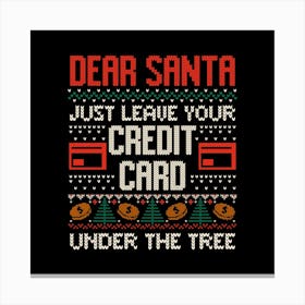 Dear Santa Just Leave Your Credit Card - Funny Christmas Santa Claus Ugly Sweater Gift Canvas Print