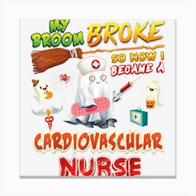 My Broom Broke So I Became A Cardiovascular Nurse Halloween Canvas Print