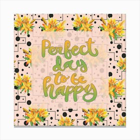 Perfect Days To Be Happy Canvas Print
