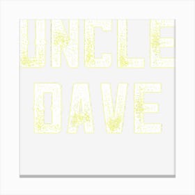 Funny Uncle From Niece Nephew Uncle Dave Fun Uncle Day Canvas Print