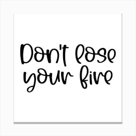 Don'T Rise Your Fire Canvas Print