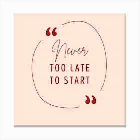 Never Too Late To Start Canvas Print