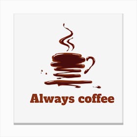 always Coffee Canvas Print