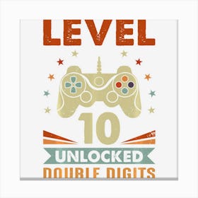 Limited Edition Level 10 Unlocked Double Digits 10th Birthday Gamer Bo Canvas Print