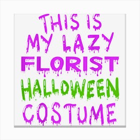 This Is My Lazy Florist Halloween Costume Canvas Print