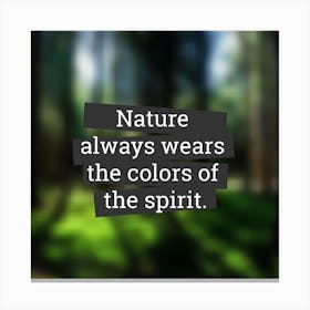 Nature Always Wears The Colors Of The Spirit Canvas Print