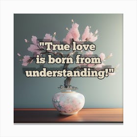 True Love Is Born From Understanding Canvas Print