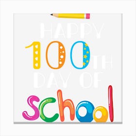 Happy 100th Day Of School For Teachers & Students Gifts Canvas Print