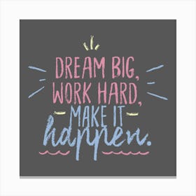 Dream Big Work Hard Make It Happen Motivational Quote Canvas Print