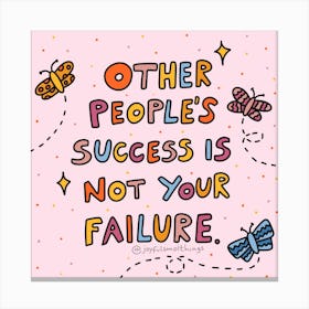 Other People'S Success Is Not Your Failure Canvas Print