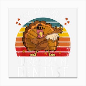 My Favorite Turkey Call Me Dentist Tooth Doctor Thanksgiving Canvas Print