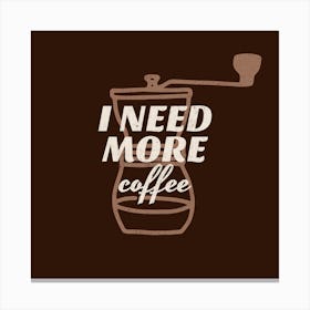 I Need More Coffee - Design Template With Coffee-themed Illustrations And Quotes - coffee, latte, iced coffee, cute, caffeine 1 Canvas Print