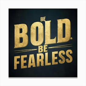 Bold Be Fearless 1 Canvas Print