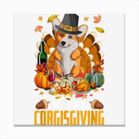 Happy Corgisgiving Pilgrim Corgi Dog Turkey Thanksgiving Day Canvas Print