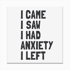 I Came, I Saw, I Had Anxiety, I Left – Funny Introvert & Anxiety Quote Canvas Print