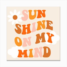 Sun Shine On My Mind Canvas Print