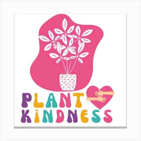 Plant Kindness Canvas Print