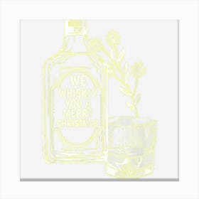 We Whiskey You A Merry Christmas – Whiskey Drinking Lover Canvas Print